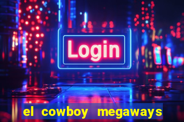 el cowboy megaways slot online