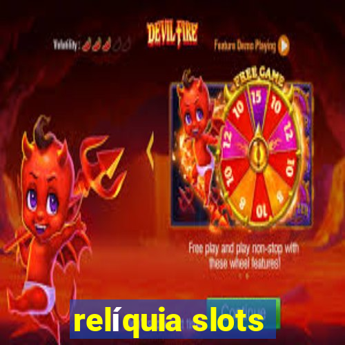 relíquia slots