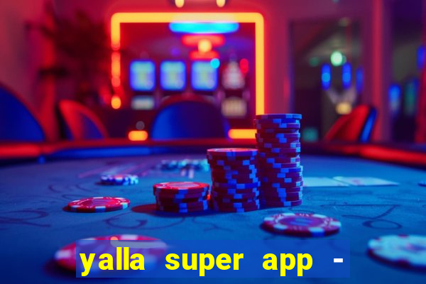 yalla super app - ??? ???? ??