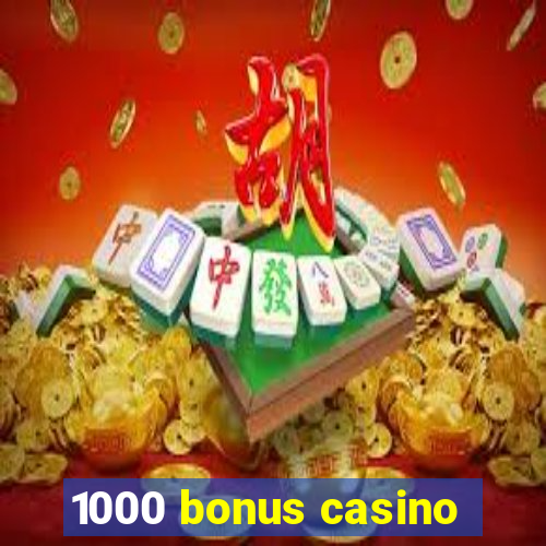 1000 bonus casino