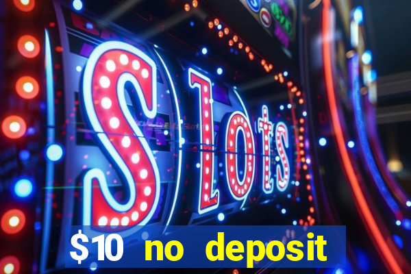 $10 no deposit casino bonus