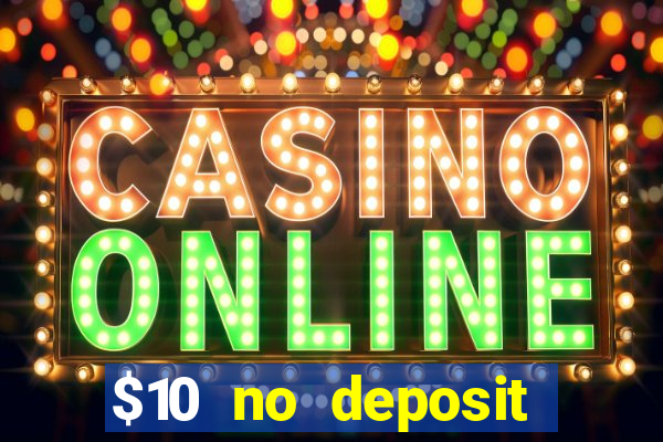 $10 no deposit casino bonus