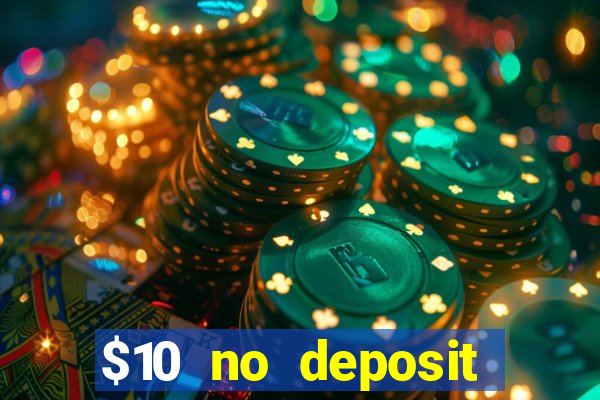 $10 no deposit casino bonus