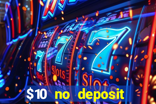 $10 no deposit casino bonus