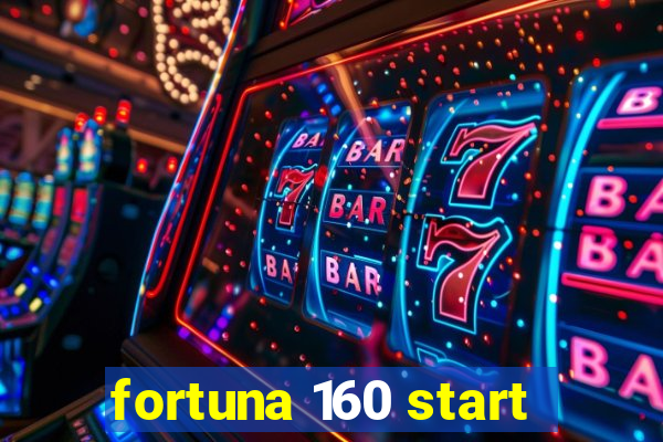 fortuna 160 start