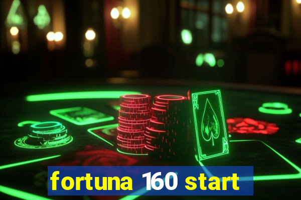 fortuna 160 start