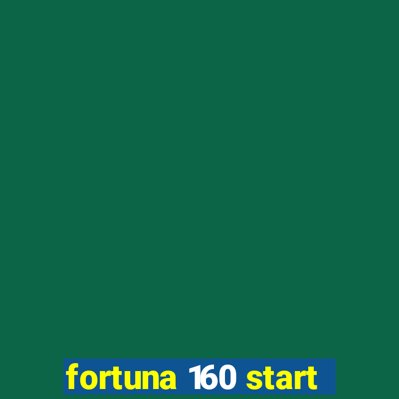 fortuna 160 start