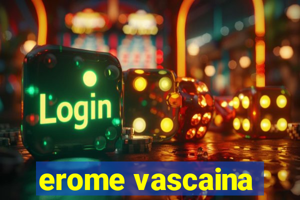 erome vascaina