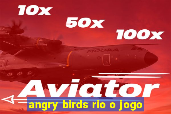 angry birds rio o jogo