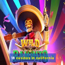 18 casinos in california