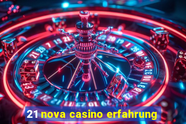 21 nova casino erfahrung