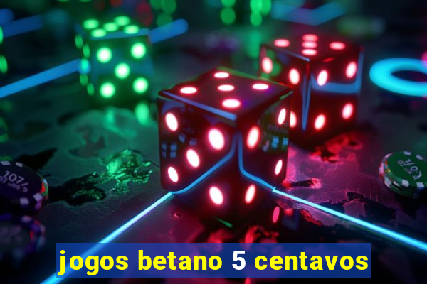 jogos betano 5 centavos