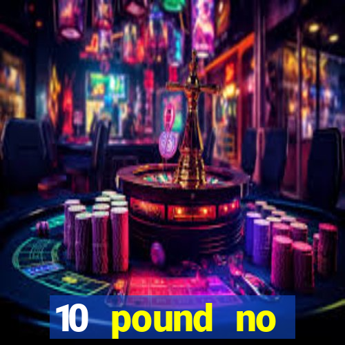 10 pound no deposit casino