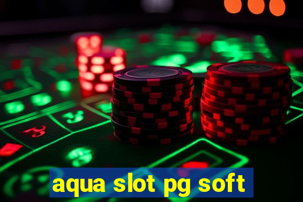 aqua slot pg soft