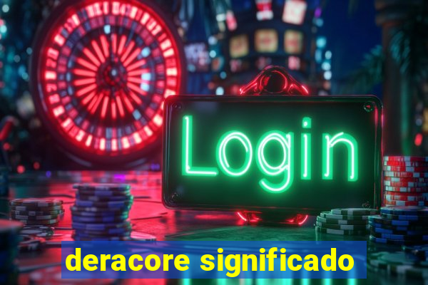 deracore significado