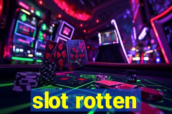 slot rotten