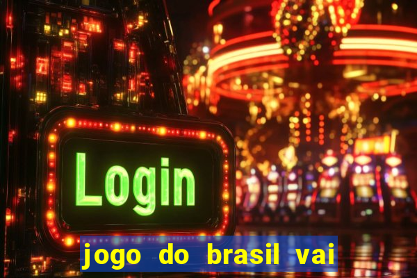 jogo do brasil vai passar aonde