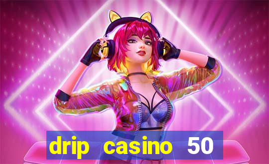 drip casino 50 free spins