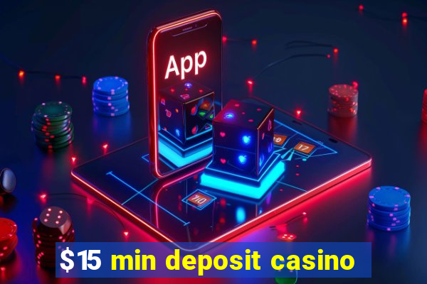 $15 min deposit casino