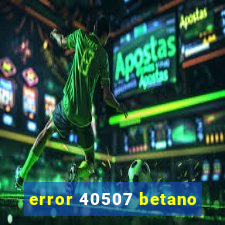 error 40507 betano