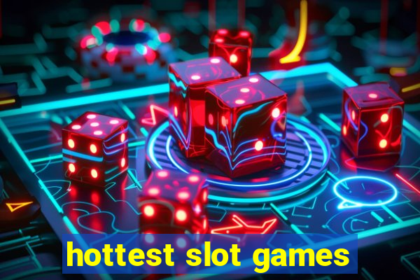 hottest slot games