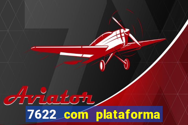 7622 com plataforma de jogos