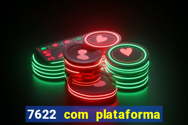 7622 com plataforma de jogos