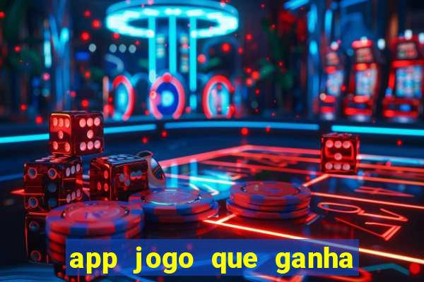 app jogo que ganha dinheiro de verdade