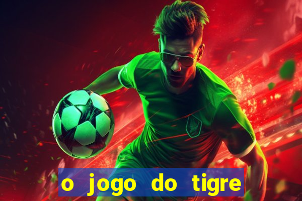 o jogo do tigre que dá dinheiro