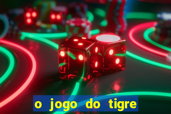 o jogo do tigre que dá dinheiro