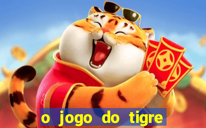 o jogo do tigre que dá dinheiro