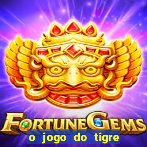 o jogo do tigre que dá dinheiro