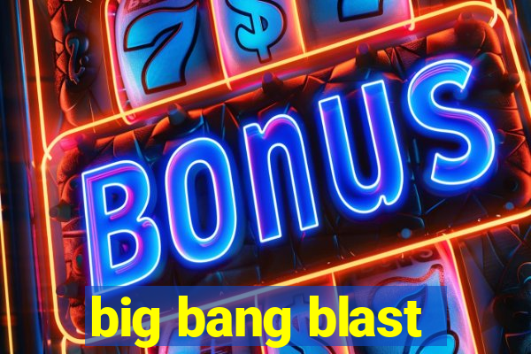 big bang blast