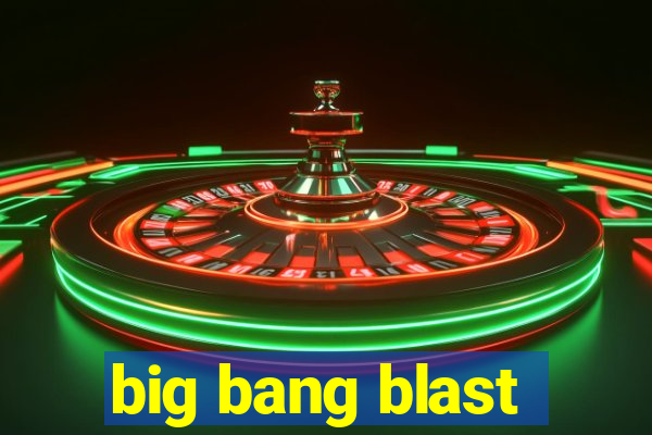 big bang blast