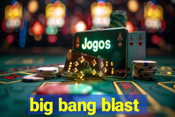 big bang blast