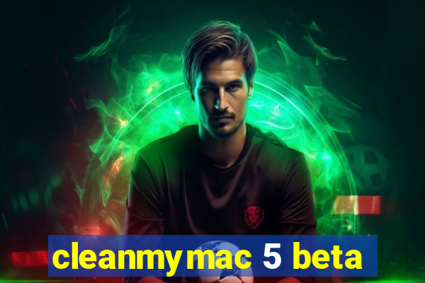 cleanmymac 5 beta