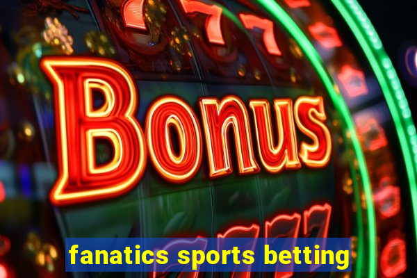 fanatics sports betting