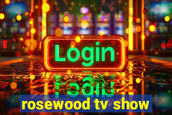 rosewood tv show