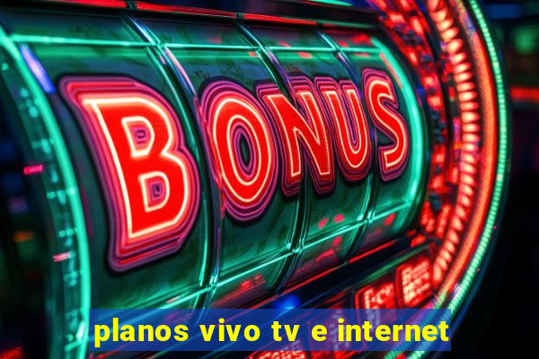 planos vivo tv e internet