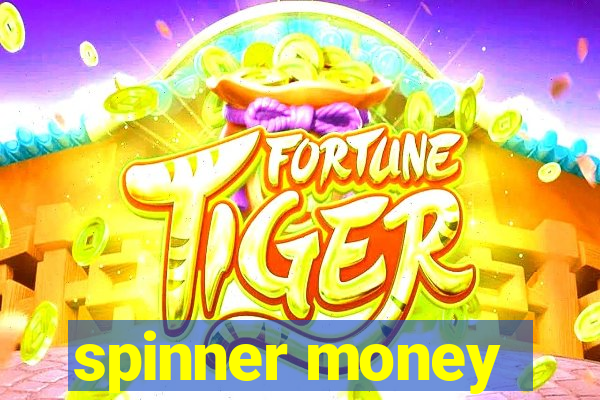 spinner money