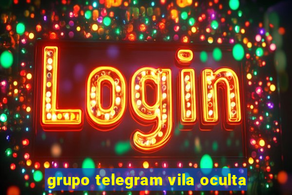 grupo telegram vila oculta