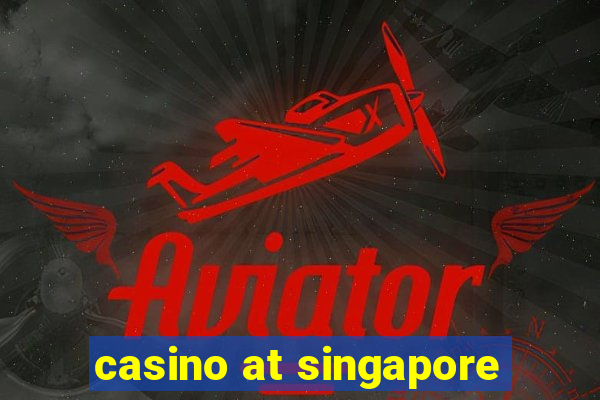 casino at singapore