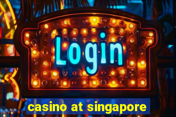 casino at singapore