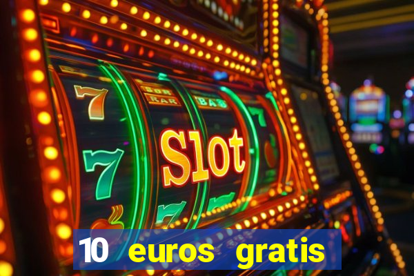 10 euros gratis sin deposito casino