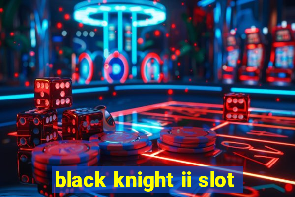 black knight ii slot