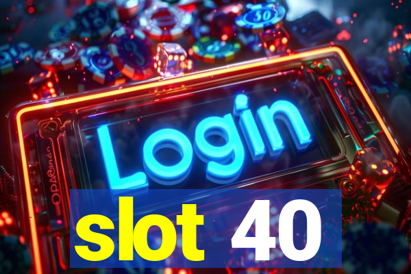 slot 40