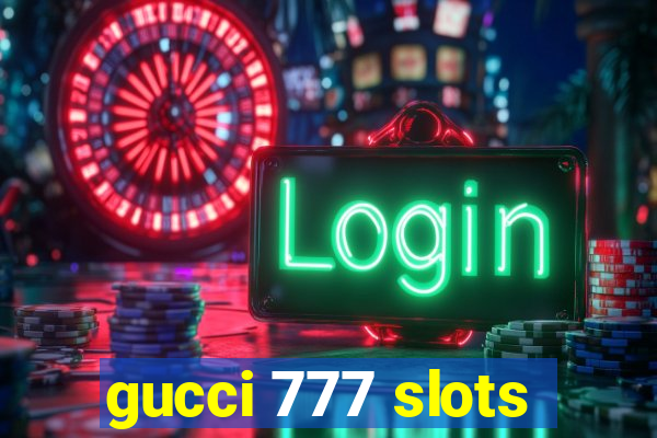 gucci 777 slots