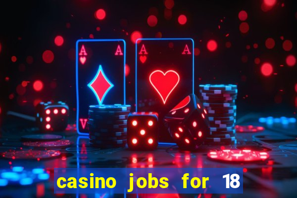 casino jobs for 18 year olds