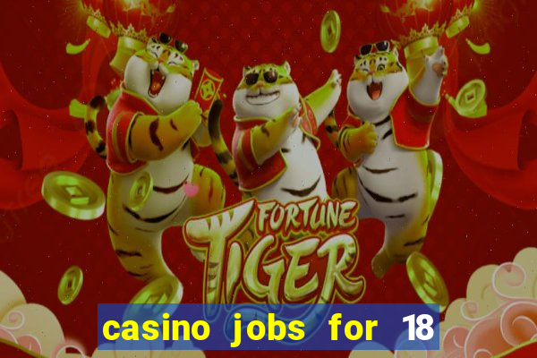 casino jobs for 18 year olds