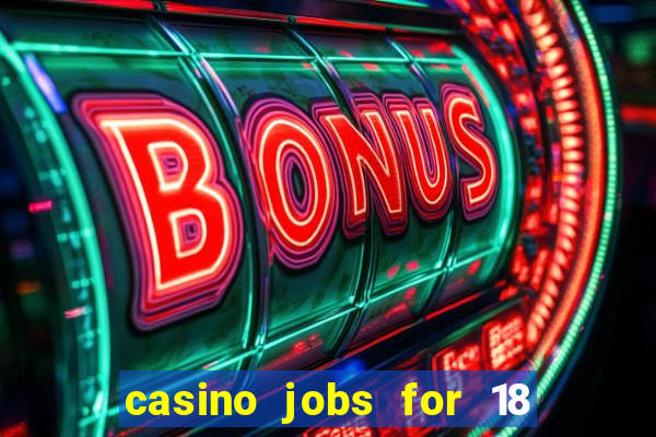 casino jobs for 18 year olds